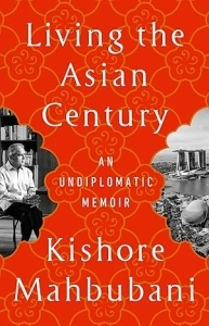 Living the Asian Century: An Undiplomatic Memoir